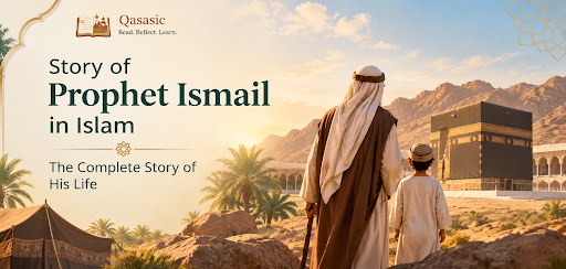Story of Prophet Ismail in Islam: The Complete Story of His Life