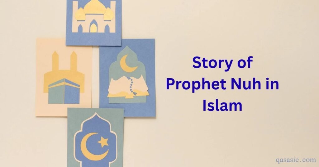 Story of Prophet Nuh in Islam: A Complete Quranic Story